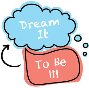 Dream It To Be It